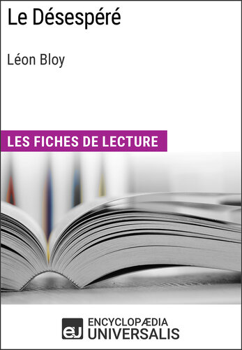 Le Désespéré de Léon Bloy: Les Fiches de lecture d'Universalis