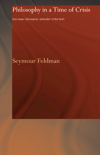 Philosophy in a Time of Crisis: Don Isaac Abravanel: Defender of the Faith (Routledge Jewish Studies Series)