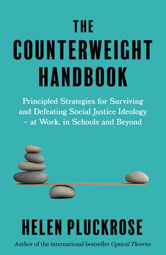 The Counterweight Handbook - Principled Strategies for Surviving and Defeating Critical Social Justice, at Work, in School and Beyond