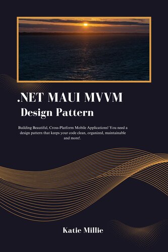 .NET MAUI MVVM Design Pattern: Building Beautiful, Cross-Platform Mobile Applications