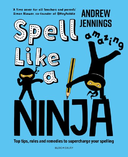Spell Like a Ninja: Top Tips, Rules and Remedies to Supercharge Your Spelling