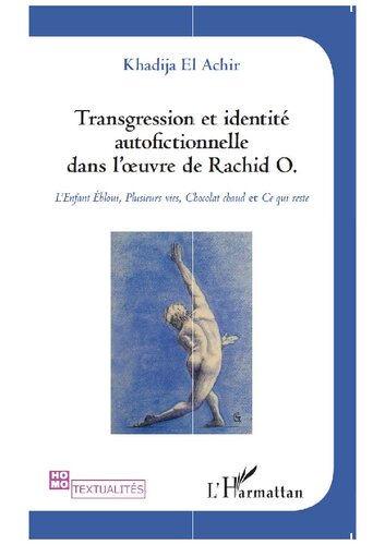 Transgression et identité autofictionnelle dans l'oeuvre de Rachid O.: L'Enfant Ébloui, Plusieurs vies, Chocolat chaud et Ce qui reste