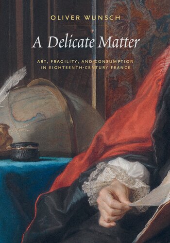 A Delicate Matter: Art, Fragility, and Consumption in Eighteenth-Century France