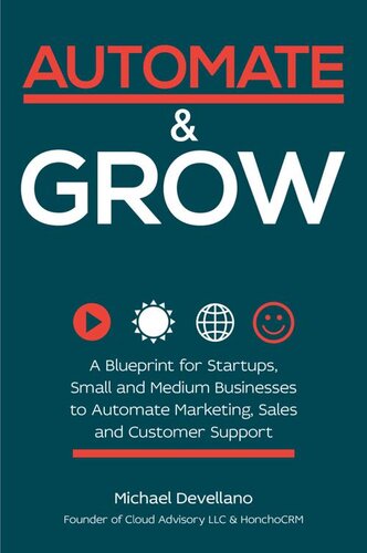 Automate and Grow: A Blueprint for Startups, Small and Medium Businesses to automate Marketing, Sales and Customer Support