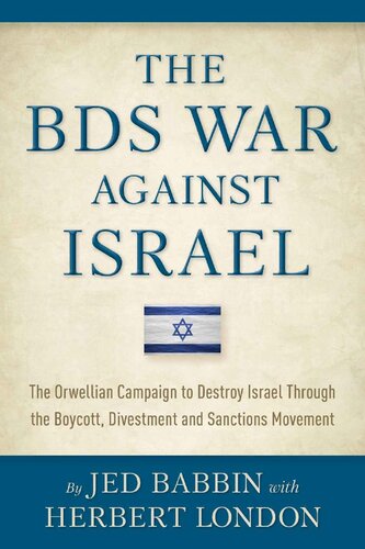 The BDS War Against Israel: The Orwellian Campaign to Destroy Israel Through the Boycott, Divestment and Sanctions Movement