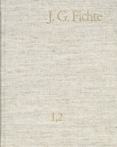 Johann Gottlieb Fichte: Gesamtausgabe/ Reihe I: Werke. Band 2: Werke 1793-1795: Gesamtausgabe der Bayerischen Akademie der Wissenschaften