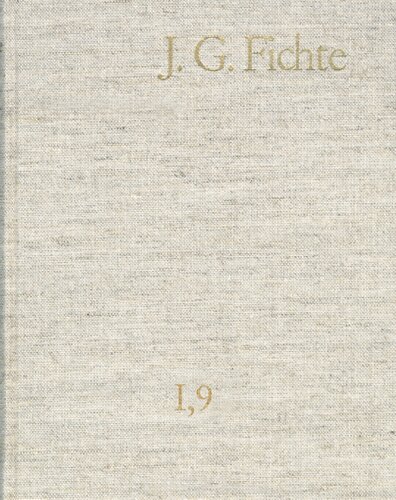 Johann Gottlieb Fichte: Gesamtausgabe / Reihe I: Werke. Band 9: Werke 1806–1807: Gesamtausgabe der Bayerischen Akademie der Wissenschaften