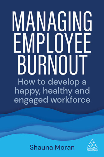 Managing Employee Burnout: How to Develop A Happy, Healthy and Engaged Workforce