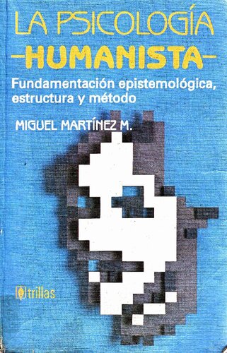 La psicología humanista. Fundamentación epistemológica, estructura y método
