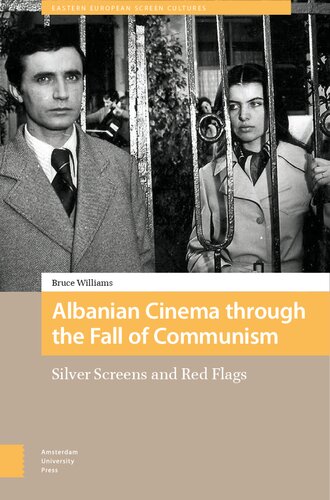 Albanian Cinema Through the Fall of Communism: Silver Screens and Red Flags