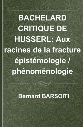 Bachelard critique de Husserl: aux racines de la fracture épistémologie, phénoménologie