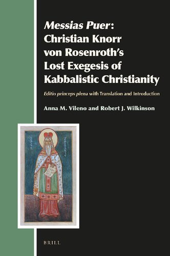 Messias Puer: Christian Knorr von Rosenroth’s Lost Exegesis of Kabbalistic Christianity: Editio Princeps Plena with Translation and Introduction