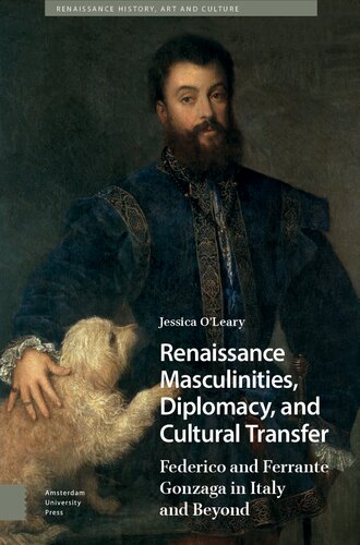 Renaissance Masculinities, Diplomacy, and Cultural Transfer: Federico and Ferrante Gonzaga in Italy and Beyond (Renaissance History, Art and Culture)