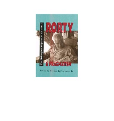 Rorty and Pragmatism: The Philosopher Responds to His Critics