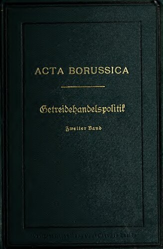 Die Getreidehandelspolitik der europäischen Staaten vom 15. bis 18. Jahrhundert, als Einleitung in die preußische Getreidehandelspolitik