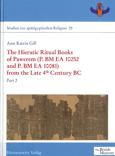 The Hieratic Ritual Books of Pawerem (P. Bm EA 10252 and P. Bm EA 10081) from the Late 4th Century BC: Part II (Studien Zur Spatagyptischen Religion)