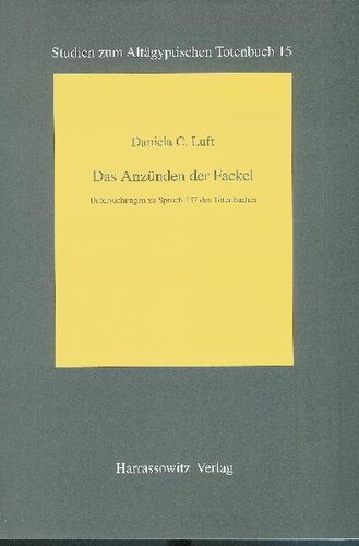 Das Anzunden Der Fackel: Untersuchungen Zu Spruch 137 Des Totenbuches
