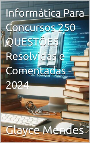 Informática Para Concursos: 250 Questões Resolvidas e Comentadas - 2024