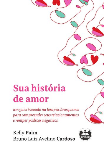 Sua história de amor: um guia baseado na terapia do esquema para compreender seus relacionamentos e romper padrões negativos