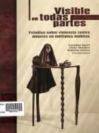 Visible en todas partes. Estudios sobre violencia contra las mujeres en múltiples ámbitos