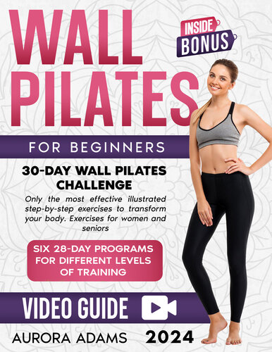 WALL PILATES WORKOUTS FOR BEGINNERS: 30-Day Wall Pilates Challenge, Only the most effective illustrated step-by-step exercises to transform your body exercises for women and seniors