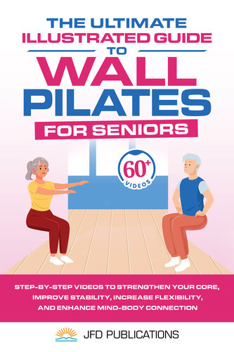The Ultimate Illustrated Guide to Wall Pilates For Seniors: Step-by-Step Videos to Strengthen your Core, Improve Stability