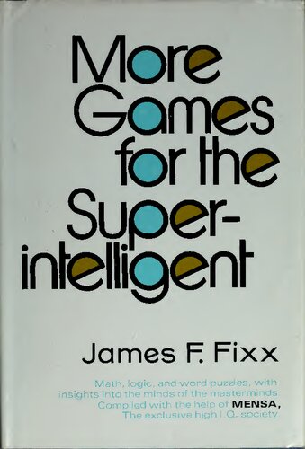 More Games for the Superintelligent: Math, logic, and word puzzles, with insights into the minds of the masterminds