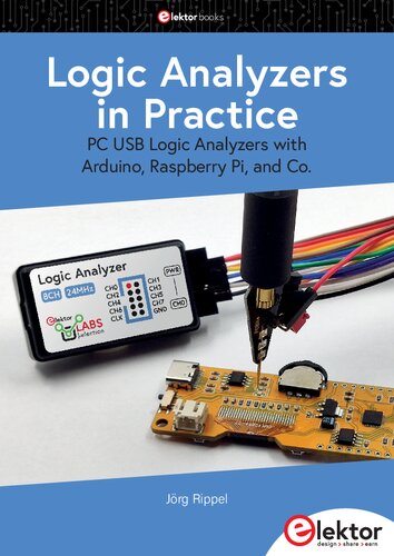 Logic Analyzers in Practice: PC USB Logic Analyzers with Arduino, Raspberry Pi, and Co.
