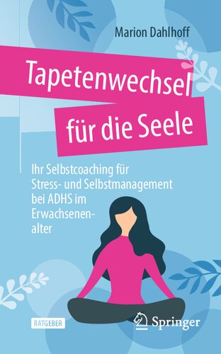 Tapetenwechsel für die Seele: Ihr Selbstcoaching für Stress- und Selbstmanagement bei ADHS im Erwachsenenalter