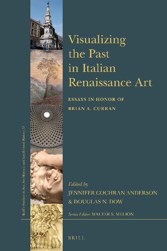 Visualizing the Past in Italian Renaissance Art: Essays in Honor of Brian A. Curran
