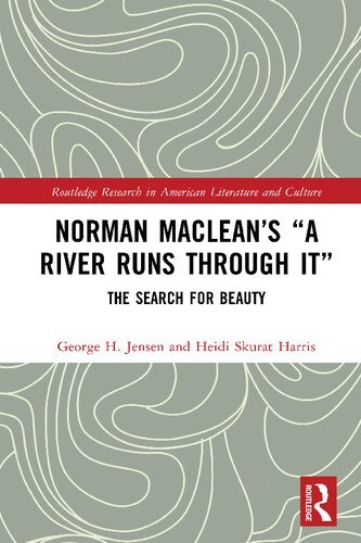 Norman Maclean’s “A River Runs through It” (Routledge Research in American Literature and Culture)