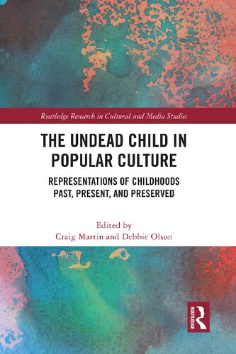 The Undead Child in Popular Culture: Representations of Childhoods Past, Present, and Preserved (Routledge Research in Cultural and Media Studies)