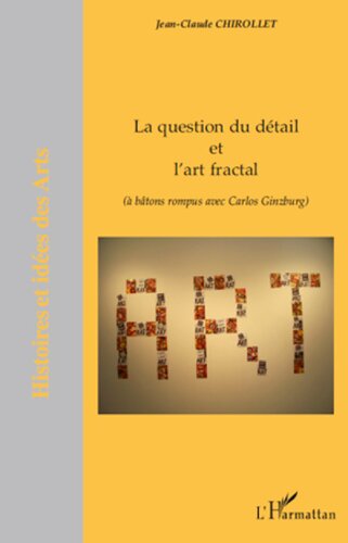 La question du détail et l'art fractal: (à bâtons rompus avec Carlos Ginzburg)