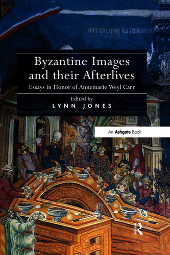 Byzantine Images and their Afterlives: Essays in Honor of Annemarie Weyl Carr