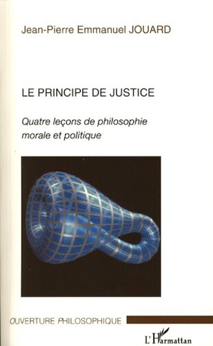 Le principe de justice: quatre leçons de philosophie morale et politique
