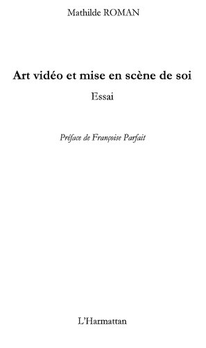 Art vidéo et mise en scène de soi: Essai