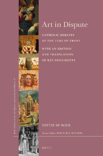 Art in Dispute: Catholic Debates at the Time of Trent. With an Edition and Translation of Key Documents