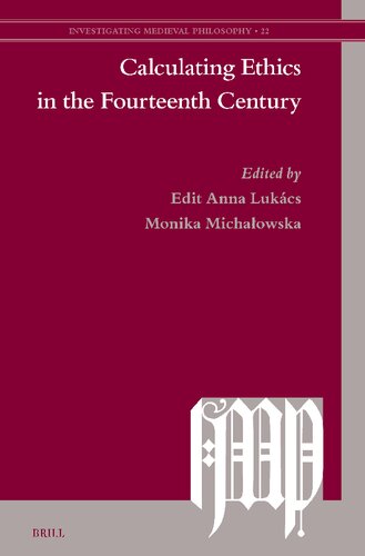 Calculating Ethics in the Fourteenth Century (Investigating Medieval Philosophy, 22)