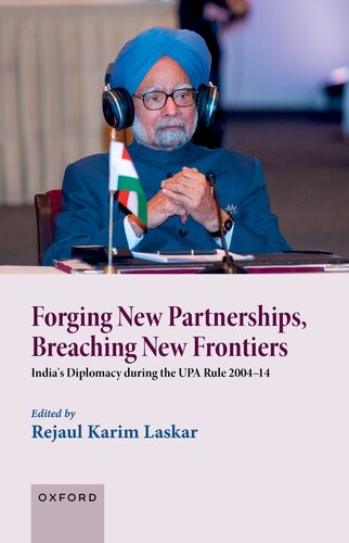Forging New Partnerships, Breaching New Frontiers  India's Diplomacy During the UPA Rule 2004-14