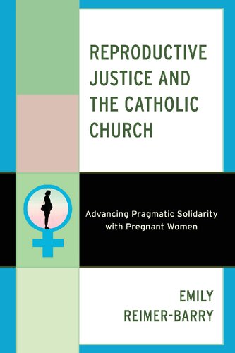 Reproductive Justice and the Catholic Church: Advancing Pragmatic Solidarity with Pregnant Women