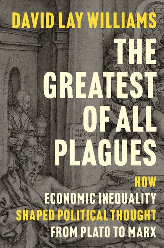 The Greatest of All Plagues  How Economic Inequality Shaped Political Thought From Plato to Marx