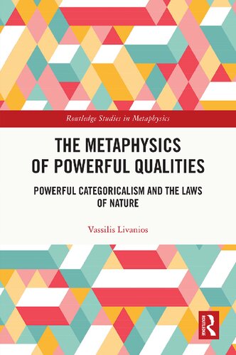 The Metaphysics of Powerful Qualities (Routledge Studies in Metaphysics)