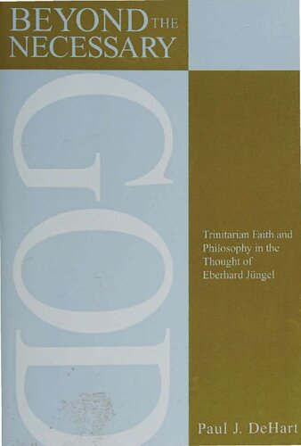 Beyond the Necessary God - Trinitarian Faith and Philosophy in Thought of Eberhard Jüngel