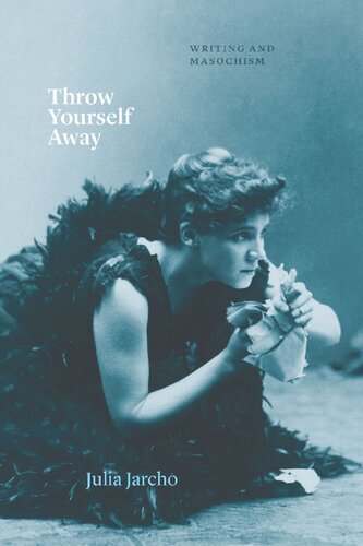 Throw Yourself Away: Writing and Masochism (Thinking Literature)