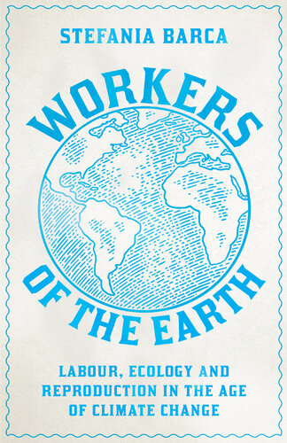 Workers of the Earth: Labour, Ecology and Reproduction in the Age of Climate Change