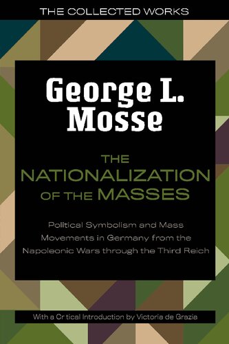 The Nationalization of the Masses: Political Symbolism and Mass Movements in Germany from the Napoleonic Wars Through the Third Reich
