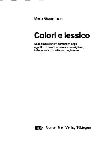 Colori e lessico: studi sulla struttura semantica degli aggettivi di colore in catalano, castigliano, italiano, romeno, latino ed ungherese