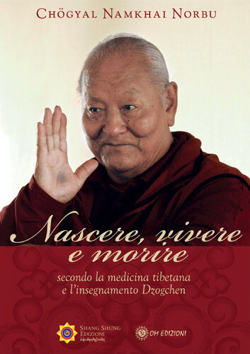 Nascere vivere e morire secondo la medicina tibetana e l'insegnamento Dzogchen