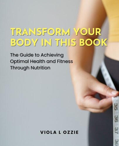 Transform Your Body in this Book: The Guide to Achieving Optimal Health and Fitness Through Nutrition