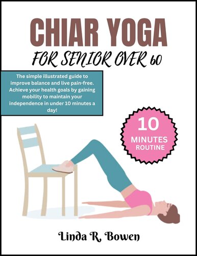 CHAIR YOGA FOR SENIORS OVER 60: The simple illustrated guide to improve balance & live pain-free. Achieve your health goals by gaining mobility to maintain your independence in under 10 minutes a day